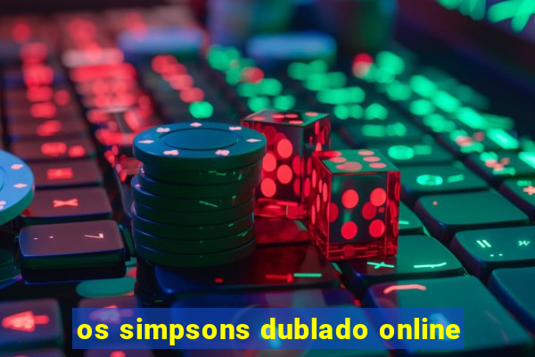 os simpsons dublado online